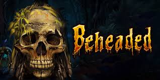 Beheaded A Horror Survival Game That Delivers Deadly Suspense